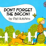 Don't Forget the Bacon by Pat Hutchins